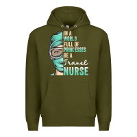 Army Green in a world full of princesses be a nurse funny travel nurse t shirt Premium Hoodie - linhVisuals
