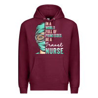 Burgundy in a world full of princesses be a nurse funny travel nurse t shirt Premium Hoodie - linhVisuals