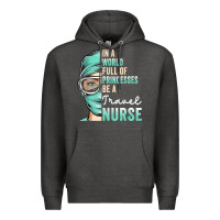 Charcoal Heather in a world full of princesses be a nurse funny travel nurse t shirt Premium Hoodie - linhVisuals