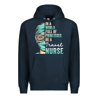 Navy in a world full of princesses be a nurse funny travel nurse t shirt Premium Hoodie - linhVisuals