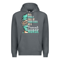Rock in a world full of princesses be a nurse funny travel nurse t shirt Premium Hoodie - linhVisuals