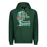 Sports Green in a world full of princesses be a nurse funny travel nurse t shirt Premium Hoodie - linhVisuals