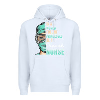 White in a world full of princesses be a nurse funny travel nurse t shirt Premium Hoodie - linhVisuals