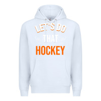 White Lets Do That Hockey Premium Hoodie - linhVisuals