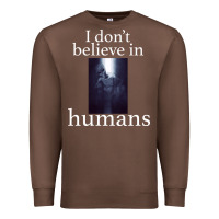 Chestnut I don't believe i̇n humans Premium Sweatshirt - Bettercallsaul