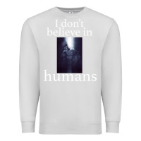 Dove Grey I don't believe i̇n humans Premium Sweatshirt - Bettercallsaul