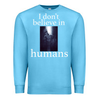 Ocean Blue I don't believe i̇n humans Premium Sweatshirt - Bettercallsaul
