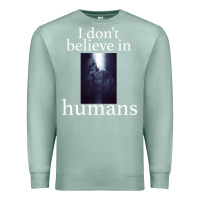 Seafoam I don't believe i̇n humans Premium Sweatshirt - Bettercallsaul