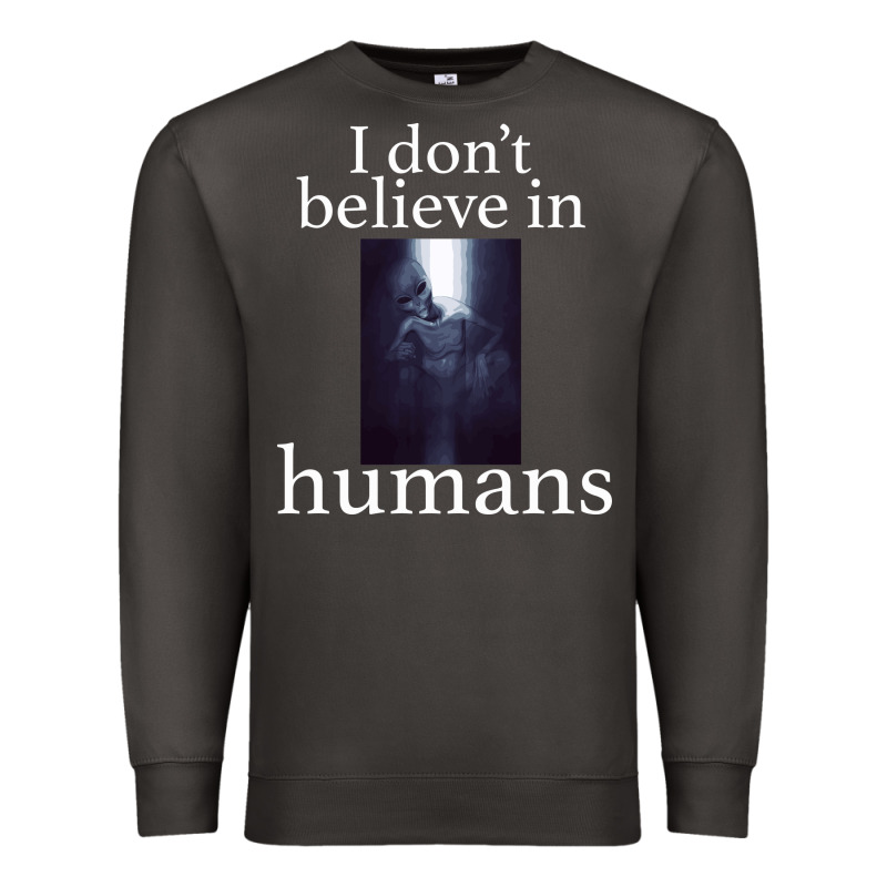 I Don't Believe İn Humans Premium Sweatshirt by Bettercallsaul | Teevron