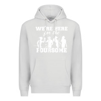 Dove Grey we're here for the foursome funny sarcasm golf lover golfer t shirt Premium Hoodie - linhVisuals