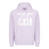 Lilac we're here for the foursome funny sarcasm golf lover golfer t shirt Premium Hoodie - linhVisuals