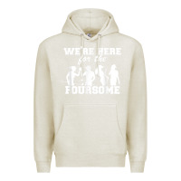 Oatmeal Heather we're here for the foursome funny sarcasm golf lover golfer t shirt Premium Hoodie - linhVisuals