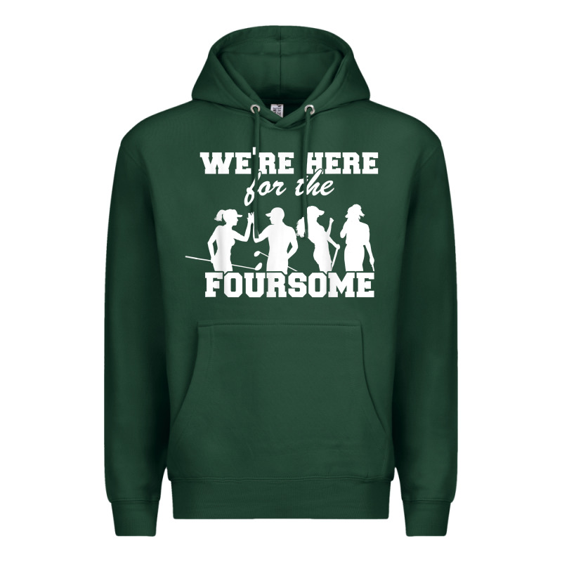 We're Here For The Foursome Funny Sarcasm Golf Lover Golfer T Shirt Premium Hoodie by linhVisuals | Teevron