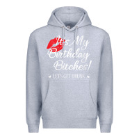 Heather Grey womens it's my birthday bitches! funny drunk party birthday girls v ne Premium Hoodie - linhVisuals