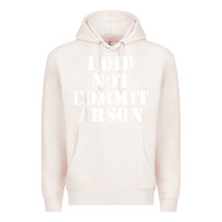 Pale Pink i did not commit arson for arson investigator t shirt Premium Hoodie - linhVisuals