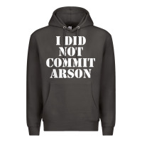Smoke i did not commit arson for arson investigator t shirt Premium Hoodie - linhVisuals