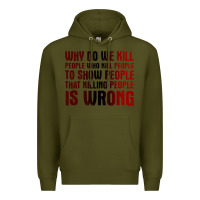 Army Green why do we kill people who kill people to show that killing people Premium Hoodie - linhVisuals