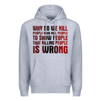 Heather Grey why do we kill people who kill people to show that killing people Premium Hoodie - linhVisuals