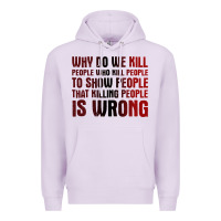 Lilac why do we kill people who kill people to show that killing people Premium Hoodie - linhVisuals