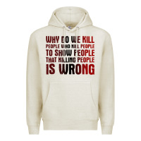 Oatmeal Heather why do we kill people who kill people to show that killing people Premium Hoodie - linhVisuals