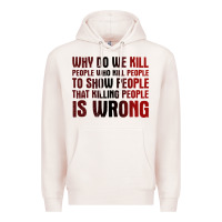 Pale Pink why do we kill people who kill people to show that killing people Premium Hoodie - linhVisuals