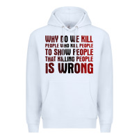 White why do we kill people who kill people to show that killing people Premium Hoodie - linhVisuals