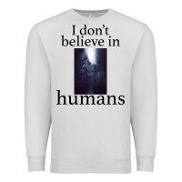 Dove Grey I don't believe i̇n humans Premium Sweatshirt - Bettercallsaul