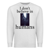 Oatmeal Heather I don't believe i̇n humans Premium Sweatshirt - Bettercallsaul