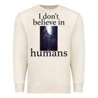 Sandshell I don't believe i̇n humans Premium Sweatshirt - Bettercallsaul