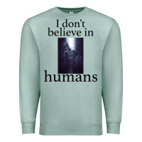 Seafoam I don't believe i̇n humans Premium Sweatshirt - Bettercallsaul