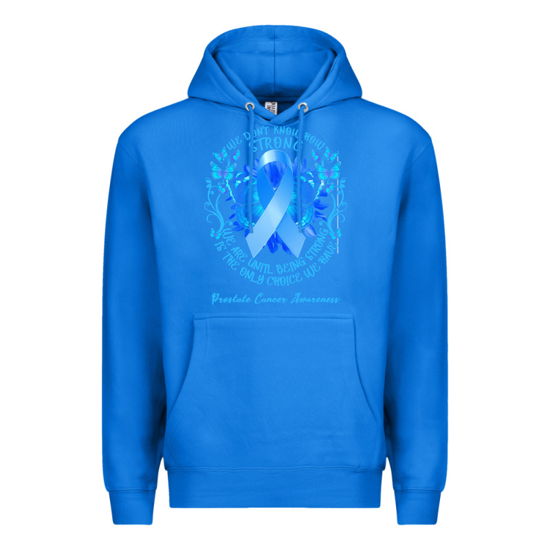 Prostate Cancer Awareness T Shirtprostate Cancer Awareness We Don't Kn Premium Hoodie by linhVisuals | Teevron