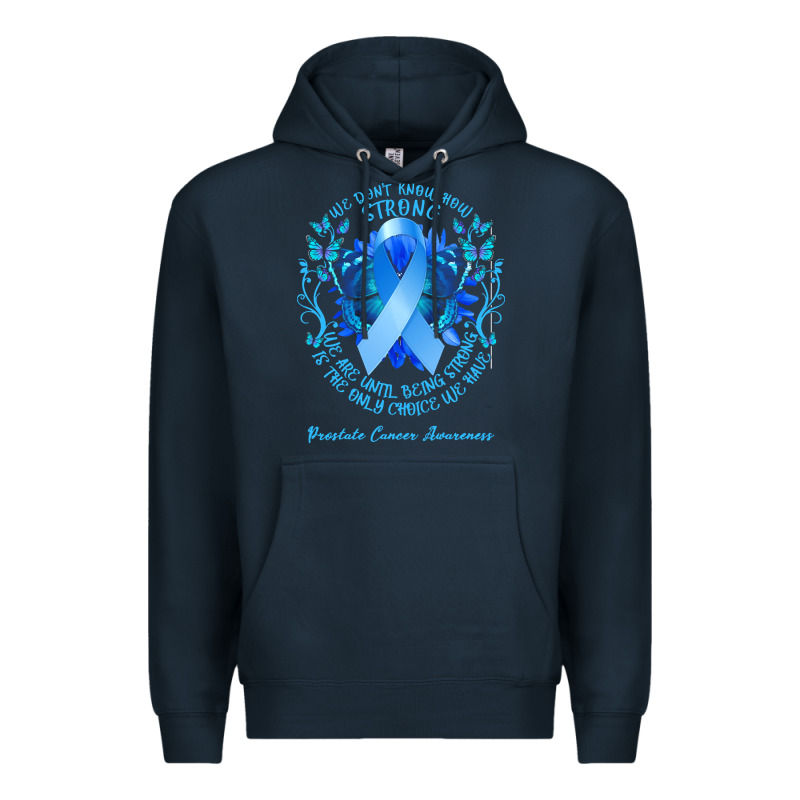 Prostate Cancer Awareness T Shirtprostate Cancer Awareness We Don't Kn Premium Hoodie by linhVisuals | Teevron