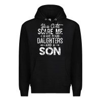 Black you can't scare me i have four daughters and a son funny dad t shirt Premium Hoodie - linhVisuals