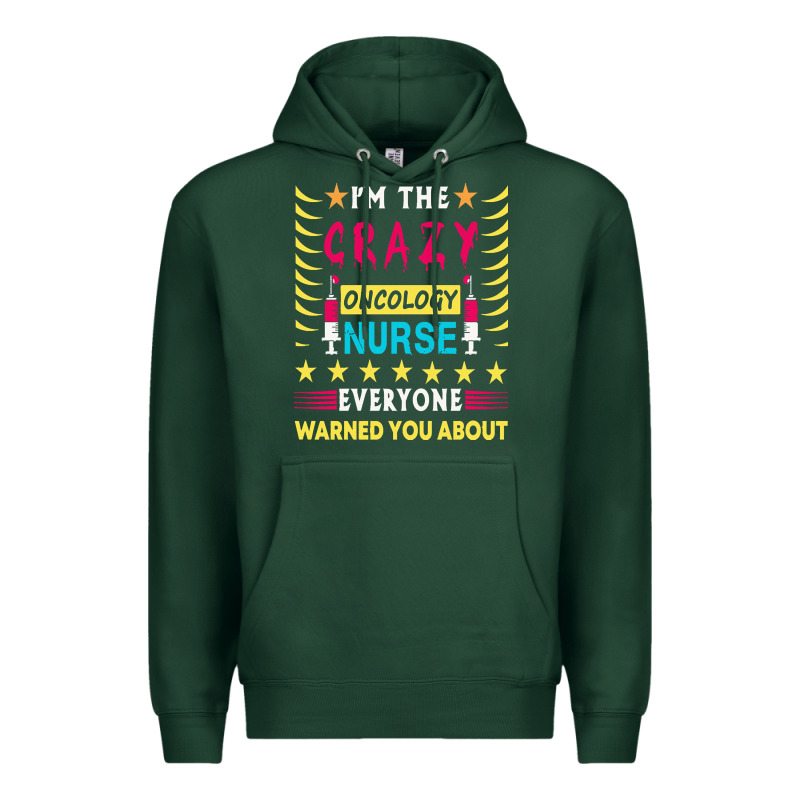 Oncology Nurse T  Shirt I'm The Crazy Oncology Nurse T  Shirt Premium Hoodie by linhVisuals | Teevron