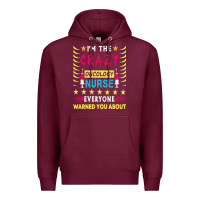 Burgundy oncology nurse t  shirt i'm the crazy oncology nurse t  shirt Premium Hoodie - linhVisuals