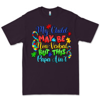 Plum my child may be non verbal but this papa ain't Premium Tee - LillyAllenDesigns
