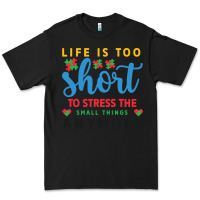Life Is Too To Stress The Small Things Anymo Premium Tee | Teevron