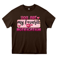 Chocolate Brown You Are My Favorite Notification Heavy Core Tee - FaDigitalArtStudio