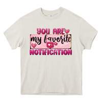 Cream You Are My Favorite Notification Heavy Core Tee - FaDigitalArtStudio