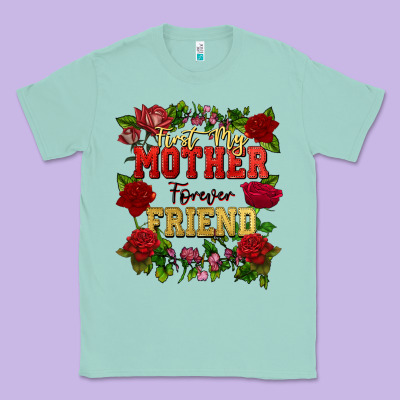 First My Mother Forever My Friend Mother's Day Classic Tee Designed By Fadigitalartstudio