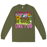 Army Green it takes a lot of a lot of balls to golf like i do Long Sleeve Tee - Artiststas