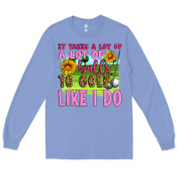 Colony Blue it takes a lot of a lot of balls to golf like i do Long Sleeve Tee - Artiststas