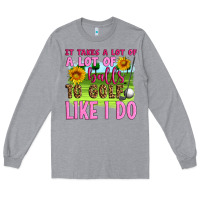 Heather Grey it takes a lot of a lot of balls to golf like i do Long Sleeve Tee - Artiststas