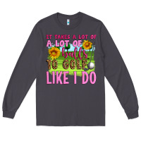 Smoke it takes a lot of a lot of balls to golf like i do Long Sleeve Tee - Artiststas