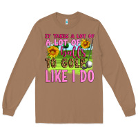 Toasted Coconut it takes a lot of a lot of balls to golf like i do Long Sleeve Tee - Artiststas