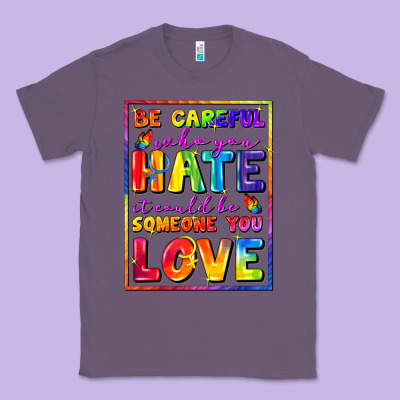 Be Careful Who You Hate It Could Be Someone You Classic Tee Designed By Fadigitalartstudio