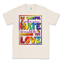 Natural Be careful who you hate it could be someone you Classic Tee - FaDigitalArtStudio