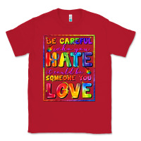 Red Be careful who you hate it could be someone you Classic Tee - FaDigitalArtStudio