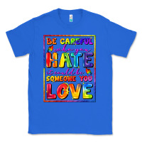 True Royal Be careful who you hate it could be someone you Classic Tee - FaDigitalArtStudio