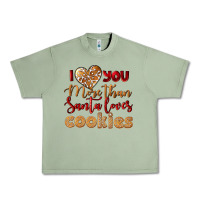 Oil Green i love you more than santa loves cookies Urban Heavy Tee - LillyAllenDesigns